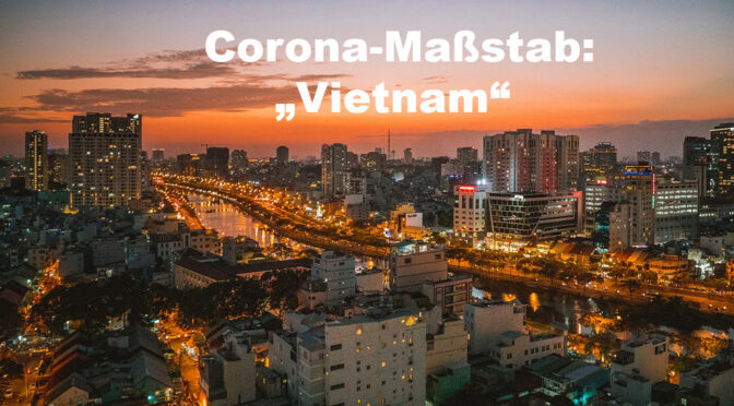 Corona – Vietnam als Maßstab für Deutschland